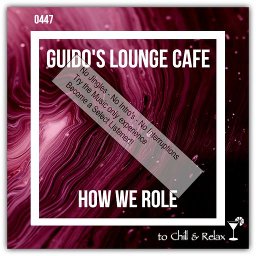 Guido's Lounge Cafe Broadcast 0447 How We Roll (Select)