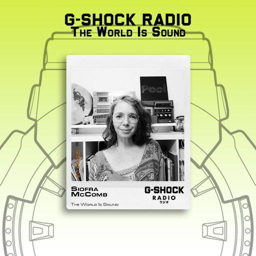 G-SHOCK Radio - The World Is Sound -  Siofra McComb - 03/05