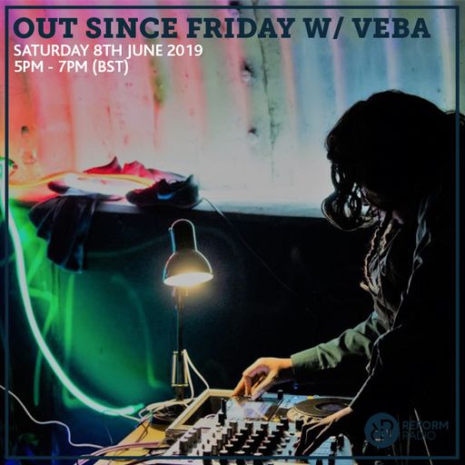Out Since Friday w/ Veba 8th June 2019