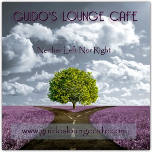 Guido's Lounge Cafe Broadcast 0254 Neither Left Nor Right (20170113)