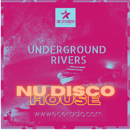 ECEradio.com " UNDERGROUND RIVERS NU DISCO / HOUSE " by Spymboys