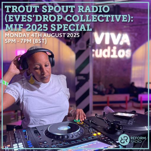 Trout Spout Radio (Eves'Drop Collective): MIF 2025 Special 4th August 2025