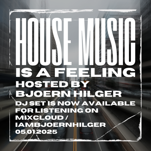 House Music is a feeling Hosted by Bjoern Hilger DJ Set 05.01.2025