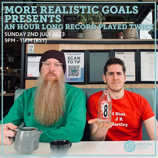 More Realistic Goals Presents An Hour Long Record Played Twice 2nd July 2023