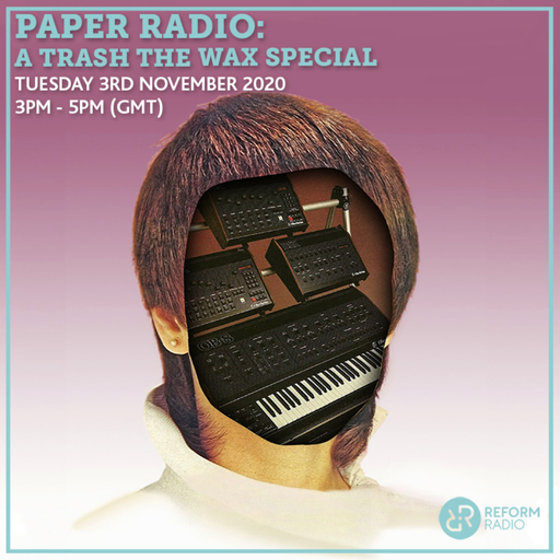 Paper Radio: A Trash The Wax Special 3rd November 2020