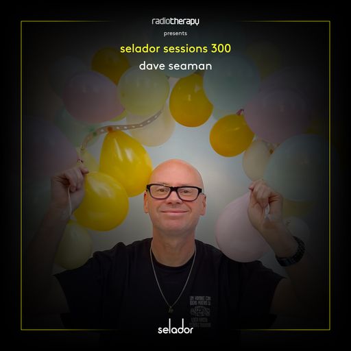 Selador Sessions 300 | Dave Seaman's Radio Therapy