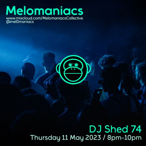 DJ Shed 74 // 11.May.2023 // Melomaniacs