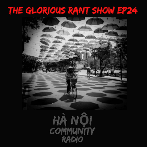 The Glorious Rant Show Ep 24 w/ Grant 20.05.22