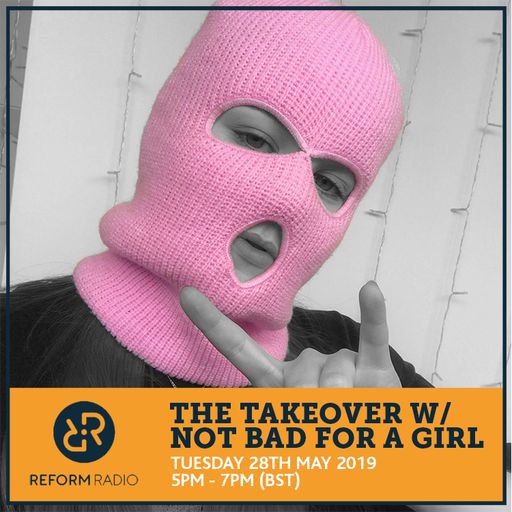 The Takeover w/ Not Bad For A Girl 28th May 2019