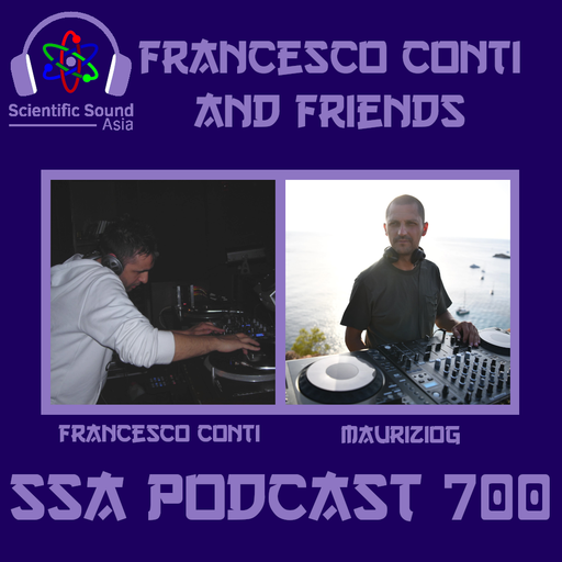 Scientific Sound Asia Radio Podcast 700 is 'Francesco Conti and Friends' 7 with guest MaurizioG.