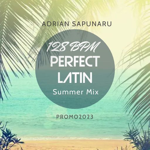 Adrian Sapunaru - 128 BPM Perfect Latin Summer Mix (PROMO2023)