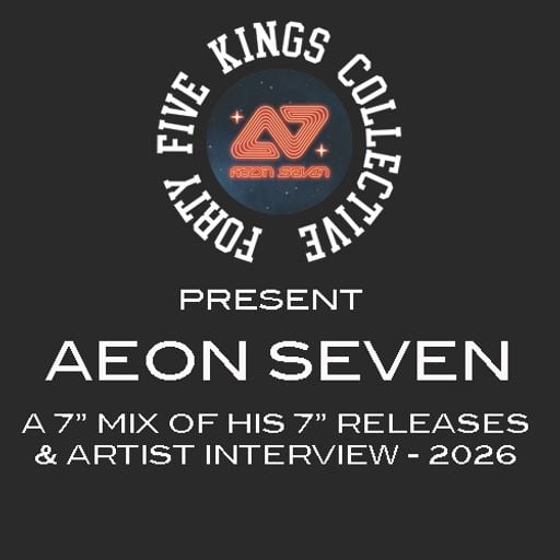 The Forty Five Kings Collective Present - Aeon Seven: A 7" Mix of His 7" Releases!!!