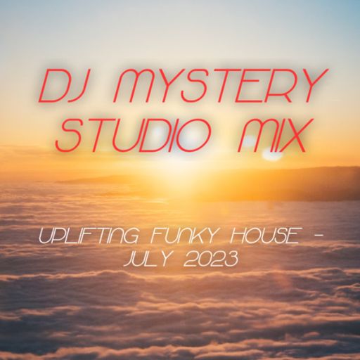 DJ Mystery Studio Mix - Uplifting Funky House Mix - 01.07.2023