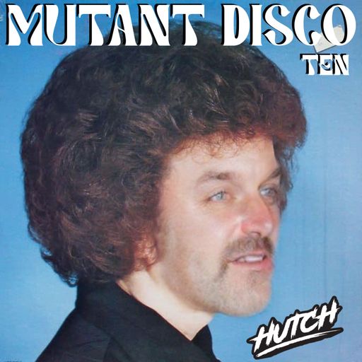 HUTCH PRESENTS MUTANT DISCO TEN