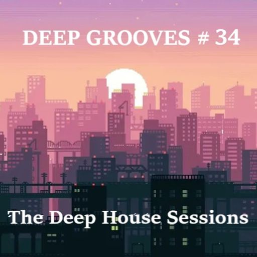 Deep Grooves #34 - The Deep House Sessions