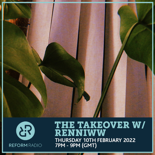 The Takeover w/ Renniww 10th February 2022