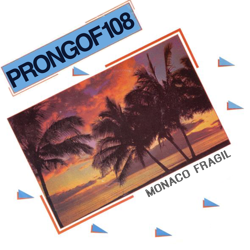 Prongof108 #146 with Monaco Fragil 01.02.2020