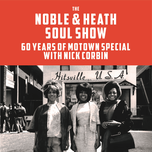 The Noble & Heath Soul Show - Motown 60th Anniversary Special with guest Nick Corbin
