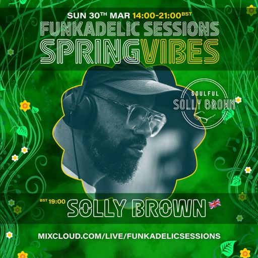 DJ | Host - Solly Brown - Funkadelic Sessions | SPRING VIBES - 30-MAR-2025