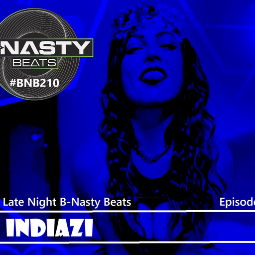 Late Night B-Nasty Beats #BNB210 w/ Indiazi Only on Bnastybeats.net