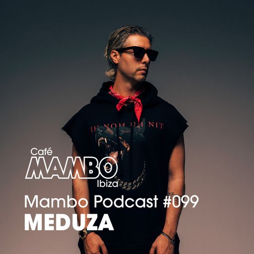 Cafe Mambo Ibiza – Mambo Radio #099 (ft. MEDUZA Guest Mix)