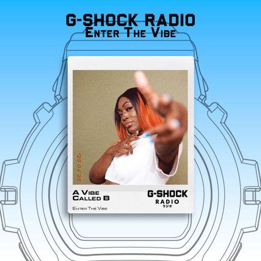 G-SHOCK Radio Presents... Enter The Vibe with A Vibe Called B - 25/04