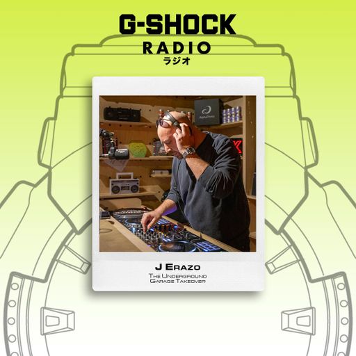 G-SHOCK Radio Presents... The Underground Garage Takeover - J Erazo - 23/11