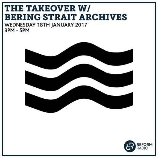 The Takeover w/ Bering Strait Archives 18th January 2017