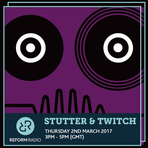 Stutter & Twitch 2nd March 2017