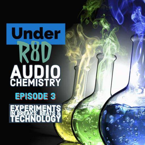 Under R8D - Audio Chemistry (Episode 3)