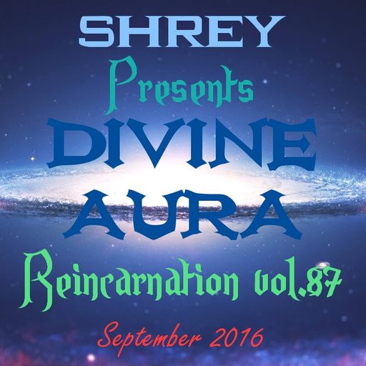 Shrey Pres. Divine Aura - Reincarnation Vol.87