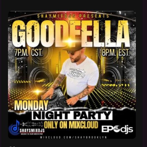 DEEJAY GOODFELLA
MONDAY NIGHT PARTY
08/11/25
#SHAYSMIXDJS
