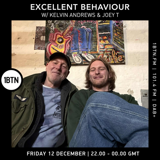 Excellent Behaviour w/ Kelvin Andrews and Joey T - 12.12.25