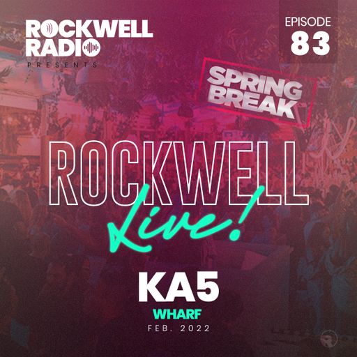 ROCKWELL LIVE! DJ KA5 @ THE WHARF - FEB 2022 (ROCKWELL RADIO 083)