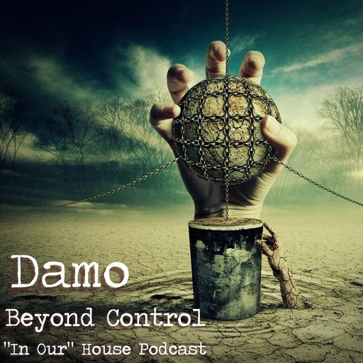 Beyond Control - "In Our" House Podcast