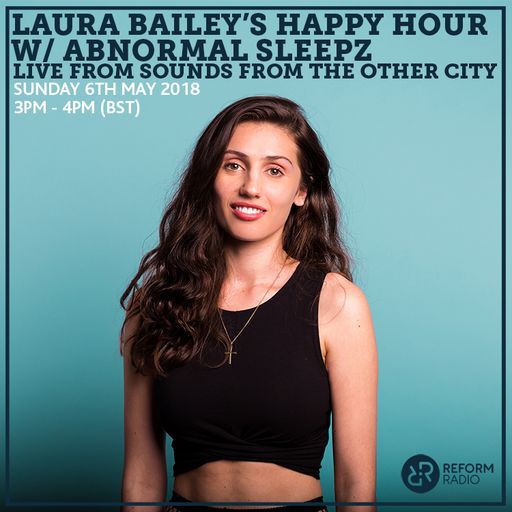 Laura Bailey's Happy Hour w/ Abnormal Sleepz Live From Sounds From The Other City 6th May 2018