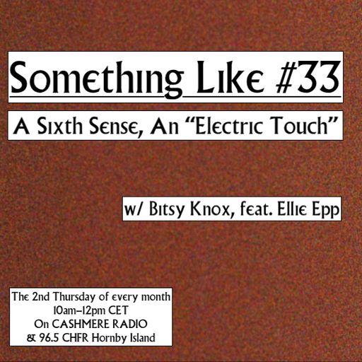 Something Like #33 - A Sixth Sense, An Electric Touch w/ Bitsy Knox feat. Ellie Epp 10.06.2021