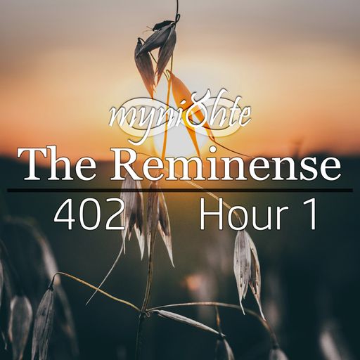 The Reminense 402 - Hour 1
