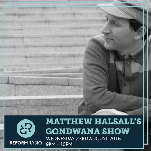 Matthew Halsall's Gondwana Show 23rd August 2016