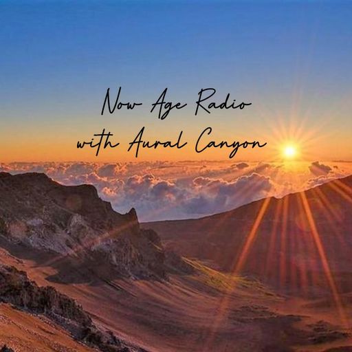 Now Age Radio with Aural Canyon / 16th July 2025