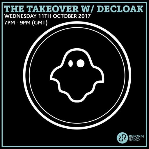 The Takeover w/ Decloak 11th October 2017
