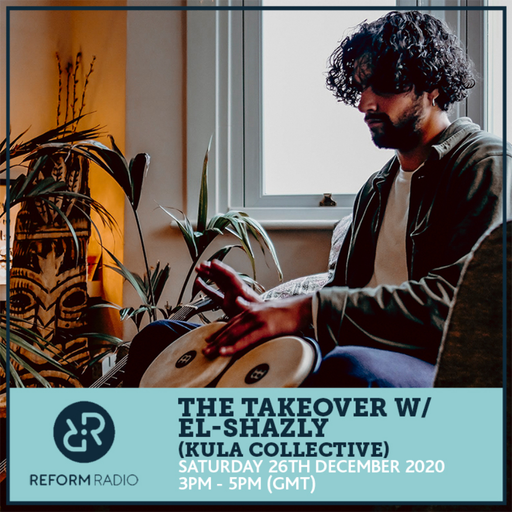 The Takeover w/ El-Shazly (Kula Collective) 26th December 2020