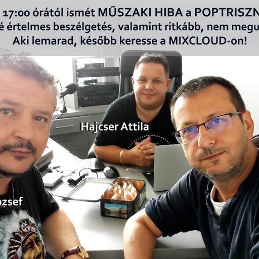 Műszaki Hiba Aradi Tibor, Varga Ferenc József, Hajcser Attila. A 2020-06-18-i adás. poptarisznya.hu