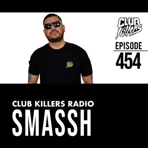 Club Killers Radio #454 - Smassh