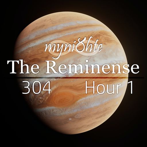 The Reminense 304 - Hour 1