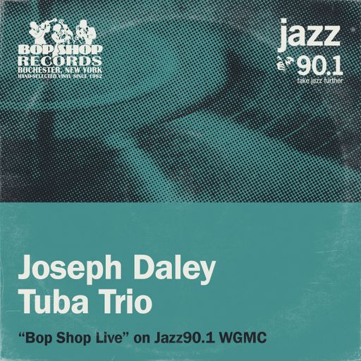 Joseph Daley Tuba Trio: "Bop Shop Live" on Jazz90.1 WGMC