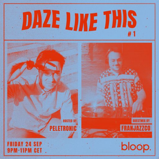 Daze Like This #1 w/ Peletronic + Franjazzco - 24.09.21