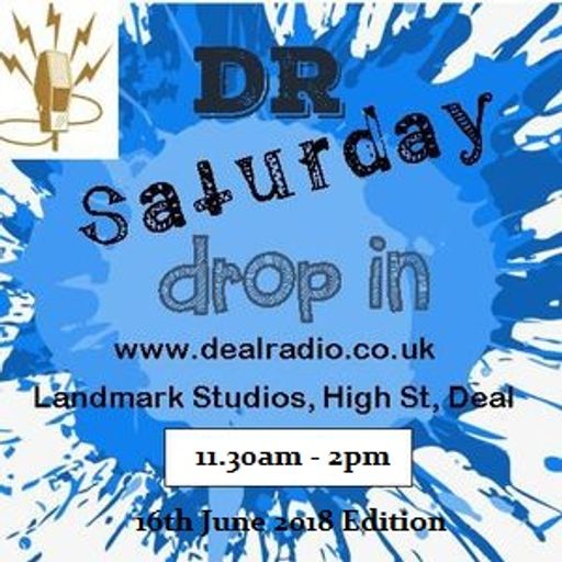 Deal Radio Saturday Drop In Show 16th June 2018 Edition