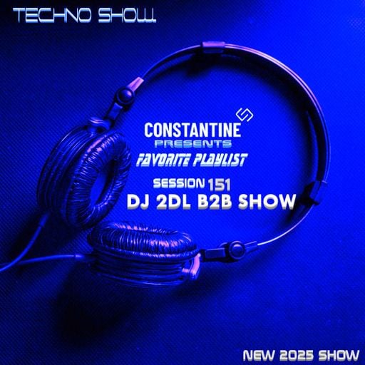 FAVORITE PLAYLIST 151 NEW B2B DJ SHOW DJ 2DL & CONSTANTINE