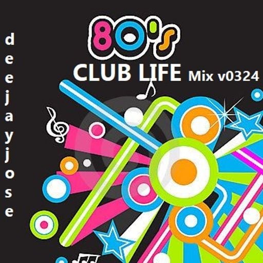 80s Club Life Mix v0324 by deejayjose